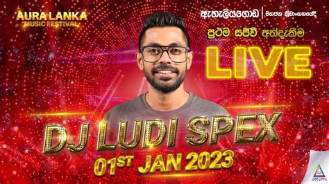 🔴 Aura Lanka Music Festival 2022 ඇහැලියගොඩ ප්‍රසංග මාලාව 01 01 2023 Dj Ludi Spex Youtube