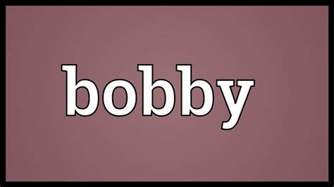 Bobby Meaning Youtube