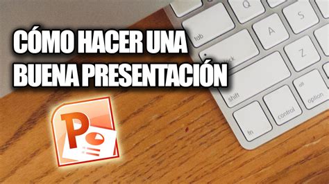 C Mo Hacer Una Buena Presentaci N De Diapositivas Tips Youtube