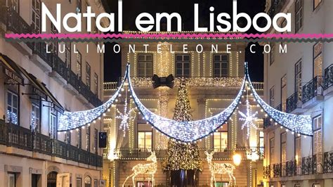 Luzes De Natal Em Lisboa 🎄 Christmas In Lisbon Portugal Youtube