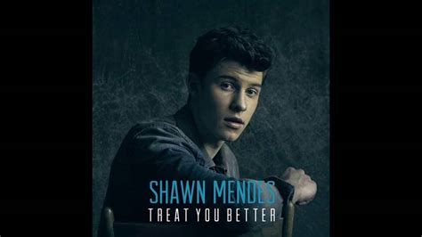 Shawn Mendes Treat You Better Original Audio Youtube