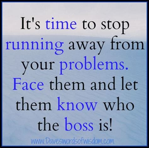 Discover 41 quotes tagged as running away quotations: running away from probs | Problem quotes, Quotes about strength in hard times, Run away quotes