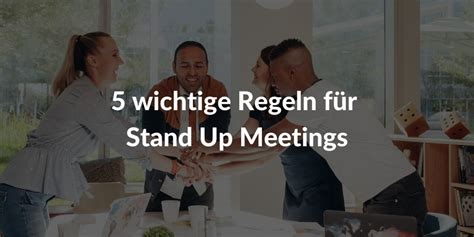 Was Ist Ein Agiles Standup Meeting 5 Regeln Für Ein Stand Up Meeting