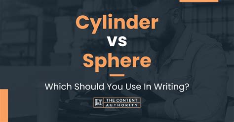 Cylinder Vs Sphere Which Should You Use In Writing