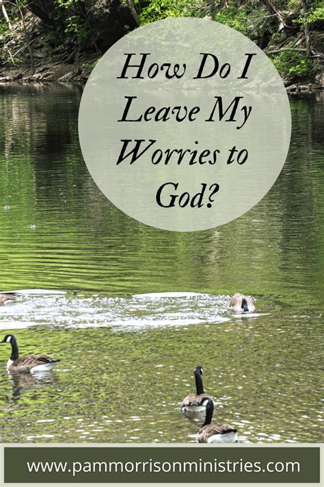 How Do I Leave My Worries To God Can Prayer Help Me Stop Worrying