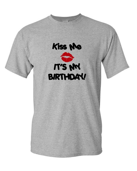 Kiss Me It S My Birthday Shirt Funny Bday T Shirt T For Him Tee Singles Day Shirt