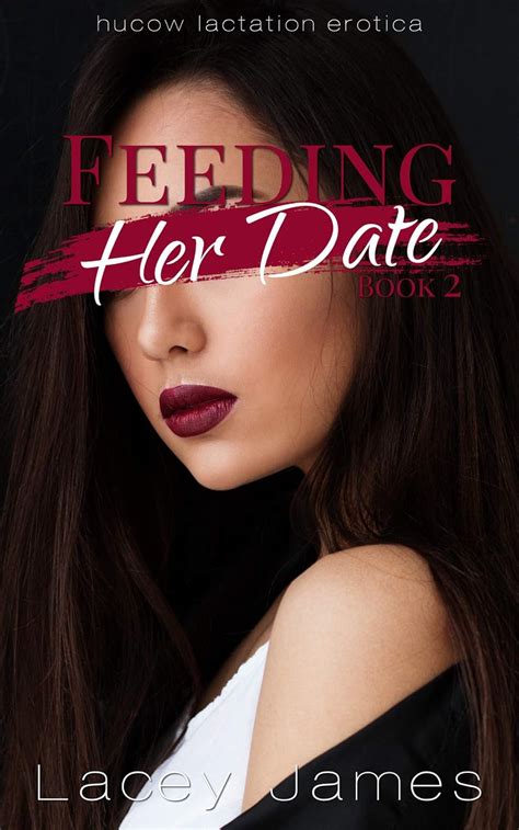 Feeding Her Date Hucow Lactation Erotica Feeding Book 2 Kindle Edition By James Lacey
