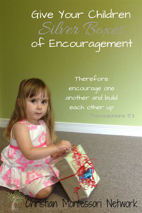 Give Your Children Silver Boxes Of Encouragement Christian Montessori