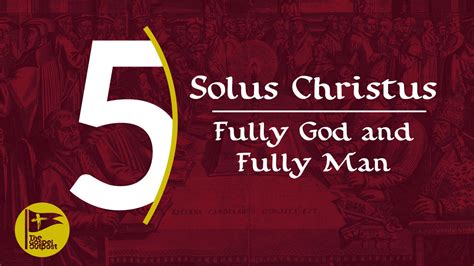Solus Christus Fully God Fully Man The Gospel Outpost