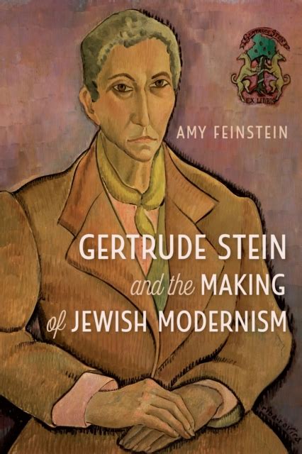 Gertrude Stein And The Making Of Jewish Modernism Amy Feinstein