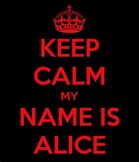 Keep Calm My Name Is Alice Keep Calm Keep Calm Quotes Calm Quotes