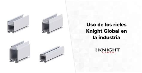 Usos De Los Rieles Knight Global En La Industria