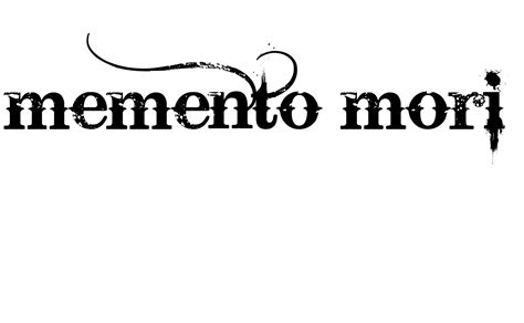 Quotes will be submitted for approval by the rt staff. memento mori. I want a tattoo that says this | Memento mori tattoo, Memento mori, Memento tattoo