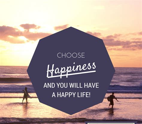 Choose Happiness And You Will Have A Happy Life Its A Lovely Life