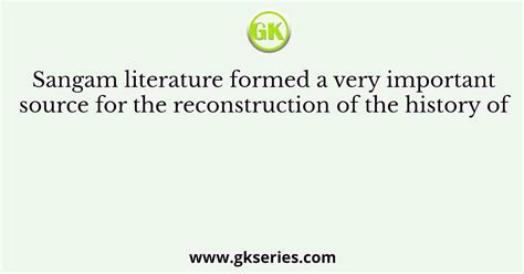 Sangam Literature Formed A Very Important Source For The Reconstruction