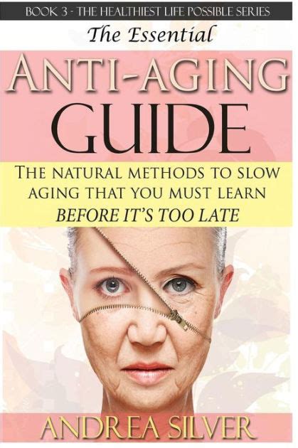 The Essential Anti Aging Guide The Natural Methods To Slow Aging That