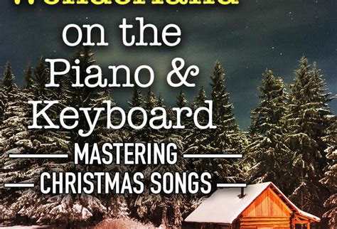 Winter Wonderland Mastering Christmas Songs On The Piano And Keyboard