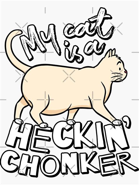 My Cat Is A Heckin Chonker Cat Meme Sticker For Sale By Seizethecat