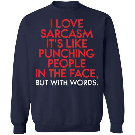 i love sarcasm it s like punching people in the face but with words shirt