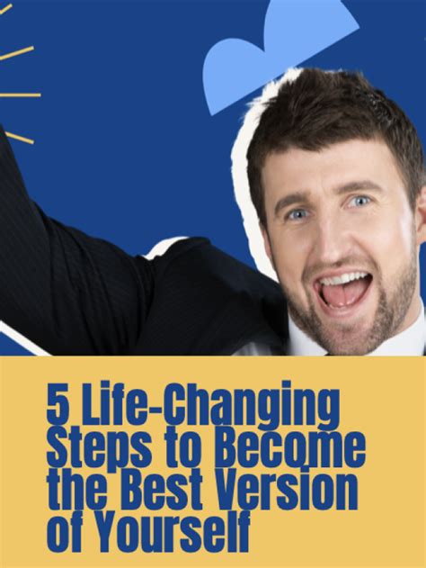 5 Life Changing Steps To Become The Best Version Of Yourself Science