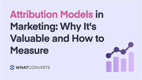 Attribution Models In Marketing Why Its Valuable And How To Measure