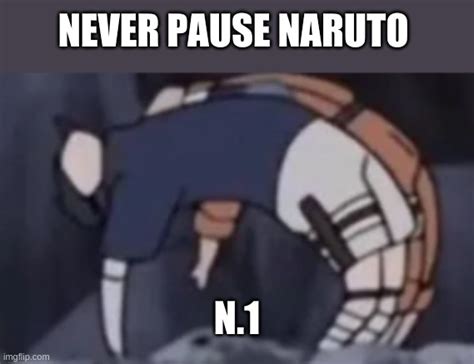 Never Pause Naruto N1 Imgflip