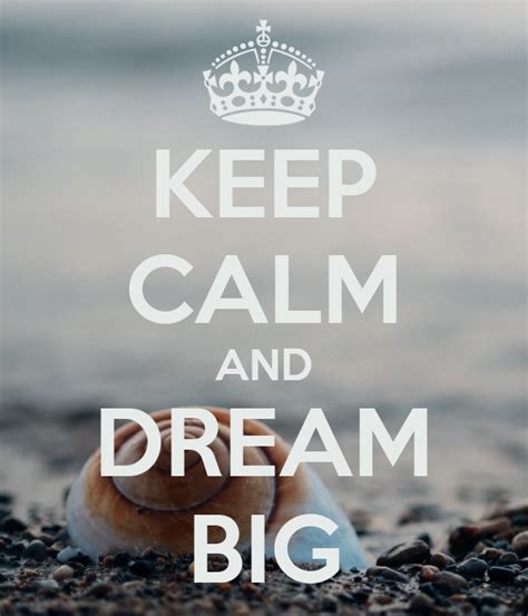 Keep Calm And Dream Big Poster Rowdy Keep Calm O Matic