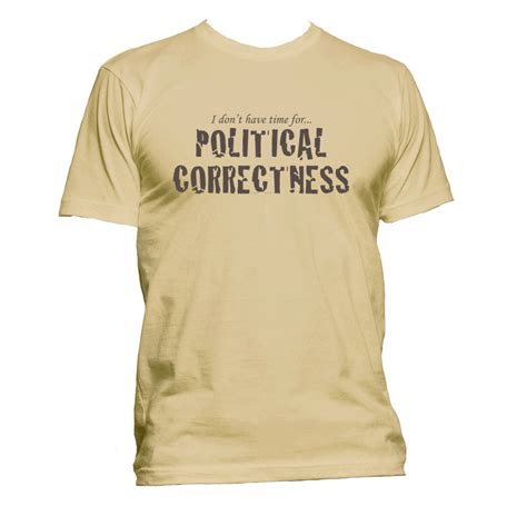 No Time For Political Correctness T Shirt Shirtifiable