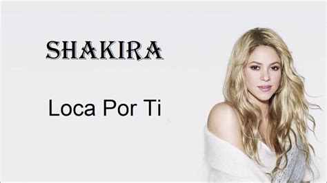 Loca Por Ti Shakira Letra Youtube