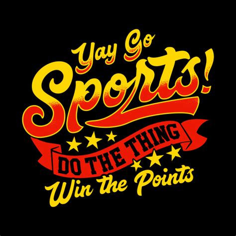 Sarcastic Yay Sports Do The Thing Win The Points Yay Sports Do The