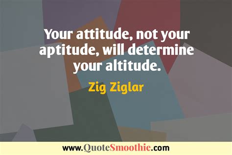 Your Attitude Not Your Aptitude Will Zig Ziglar Quotes And
