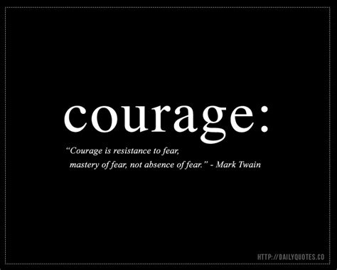 Courage is resistance to fear, mastery of fear, not absence of fear. courage inspirational quote mark twain. Courage Quote by Mark Twain | Daily Quotes