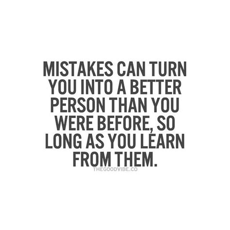 Mistakes Can Turn You Into A Better Person That You Were Before So