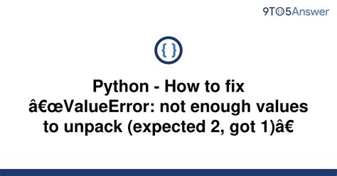 Solved Python How To Fix Valueerror Not Enough To Answer