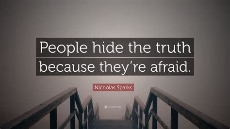 Nicholas Sparks Quote People Hide The Truth Because Theyre Afraid
