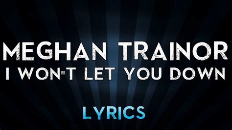 Meghan Trainor - I Won"t Let You Down (Lyrics) - YouTube