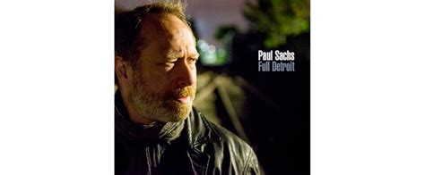 Full Detroit ~ Paul Sachs The Epitome Of The Songwriters