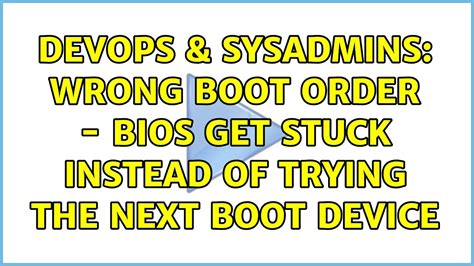 DevOps SysAdmins Wrong Boot Order BIOS Get Stuck Instead Of Trying The Next Boot Device