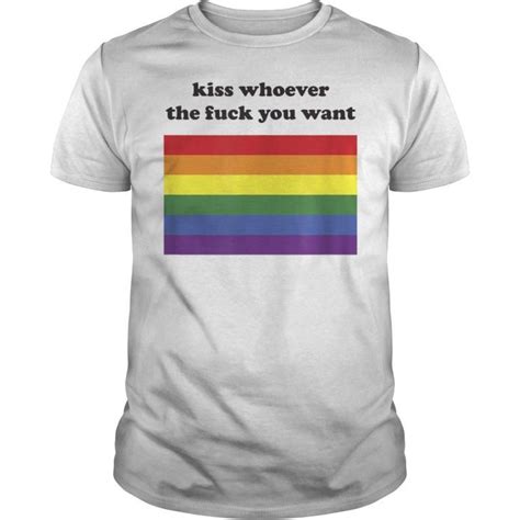 Lgbt Rainbow Flag Kiss Whoever The Fuck You Want T Shirt