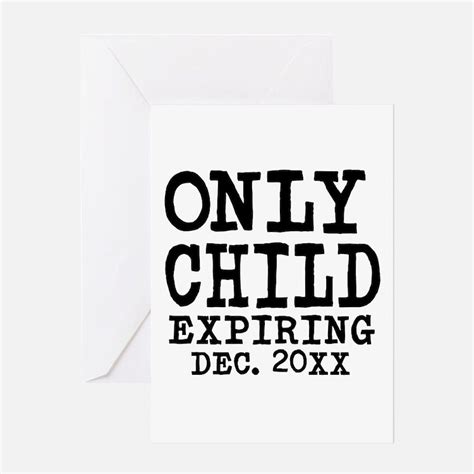 Only Child Expiring Greeting Cards Card Ideas Sayings Designs