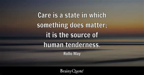 Rollo May Care Is A State In Which Something Does