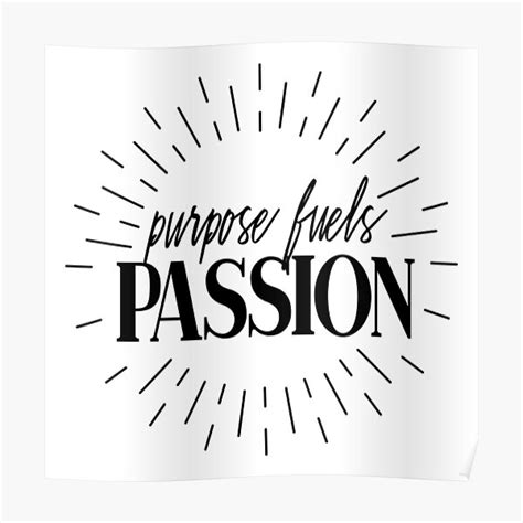 Purpose Fuels Passion Poster For Sale By Gabomujik Redbubble