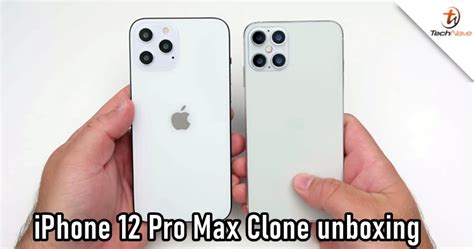 Heres An Unboxing Video Of The Iphone 12 Pro Max Clone Featuring A