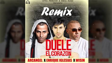 Duele El Corazon Remix Enrique Iglesias Ft Arcangel Wisin Exclusive