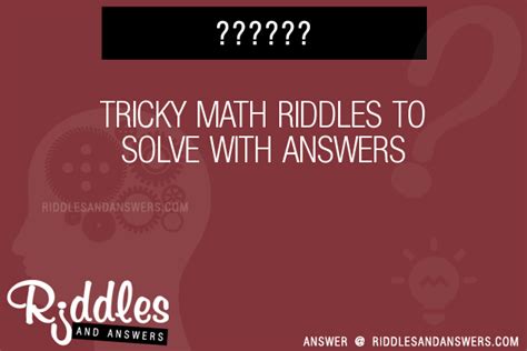 30 Tricky Math Riddles With Answers To Solve Puzzles And Brain Teasers