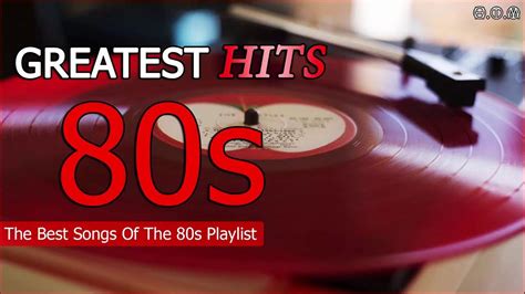 Greatest Hits Of The 80s The Best Songs Of The 80s Playlist 80s Music Hits Youtube