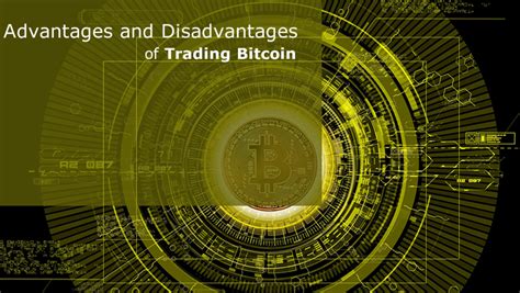 The Advantages And Disadvantages Of Bitcoin Trading