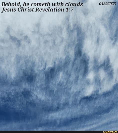 Behold He Cometh With Clouds Jesus Christ Revelation Ifunny