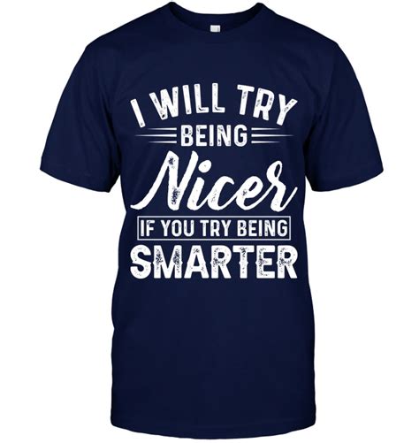 I Will Try Being Nicer If You Sassy T Shirt Outfit Women Funny Sayings T Shirt Womens Funny