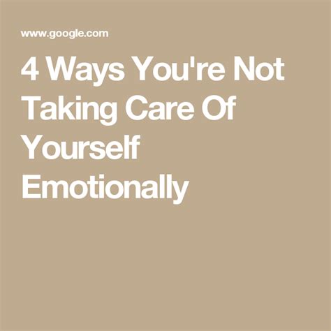4 Ways Youre Not Taking Care Of Yourself Emotionally Take Care Of